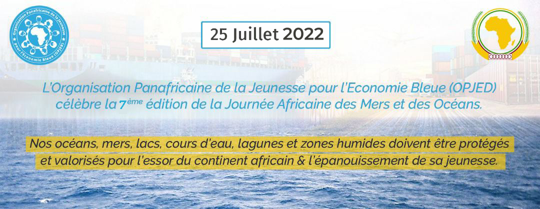 Message de l’Organisation Panafricaine de la Jeunesse pour l’Économie Bleue (OPJEB) dans le cadre de la célébration de la 7ᵉ édition de la Journée Africaine des Mers et Océans 2022